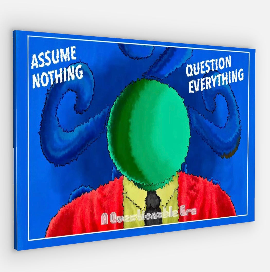 “ASSUME NOTHING-QUESTION EVERYTHING” CANVAS